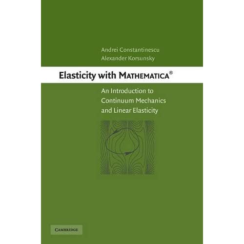 Elasticity with Mathematica ®: An Introduction to Continuum Mechanics and Linear Elasticity