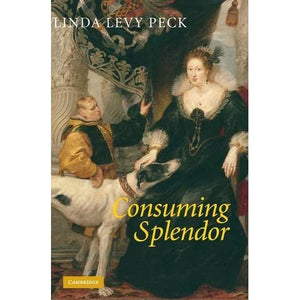 Consuming Splendor: Society and Culture in Seventeenth-Century England