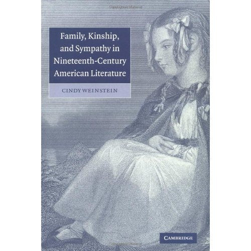Family, Kinship, and Sympathy in Nineteenth-Century American Literature (Cambridge Studies in American Literature & Culture) (Cambridge Studies in American Literature and Culture)