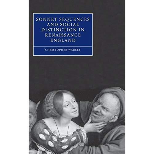 Sonnet Sequences and Social Distinction in Renaissance England (Cambridge Studies in Renaissance Literature and Culture)