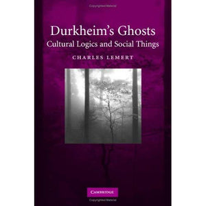 Durkheim's Ghosts: Cultural Logics and Social Things