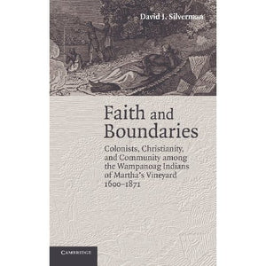 Faith and Boundaries: Colonists, Christianity, and Community among the Wampanoag Indians of Martha's Vineyard, 1600–1871 (Studies in North American Indian History)