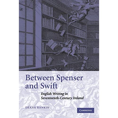 Between Spenser and Swift: English Writing in Seventeenth-Century Ireland