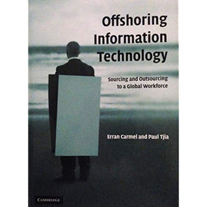 Offshoring Information Technology: Sourcing and Outsourcing to a Global Workforce