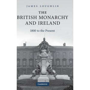 The British Monarchy and Ireland: 1800 to the Present