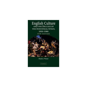 English Culture and the Decline of the Industrial Spirit, 1850–1980