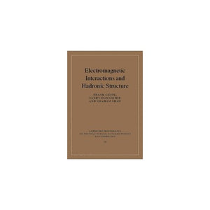 Electromagnetic Interactions and Hadronic Structure (Cambridge Monographs on Particle Physics, Nuclear Physics and Cosmology, Series Number 25)