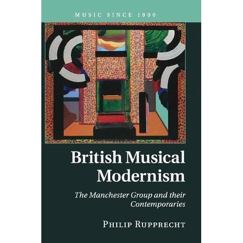 British Musical Modernism: The Manchester Group and their Contemporaries (Music since 1900)