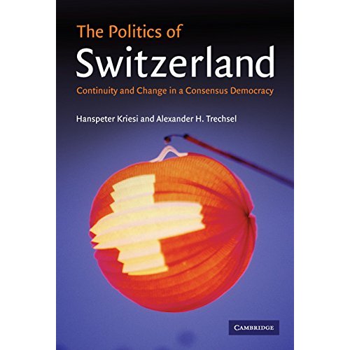 The Politics of Switzerland: Continuity and Change in a Consensus Democracy