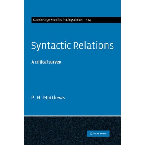 Syntactic Relations: A Critical Survey (Cambridge Studies in Linguistics)