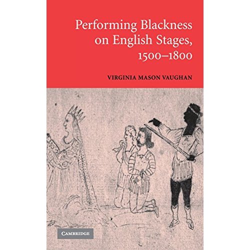 Performing Blackness on English Stages, 1500–1800
