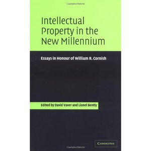 Intellectual Property in the New Millennium: Essays in Honour of William R. Cornish