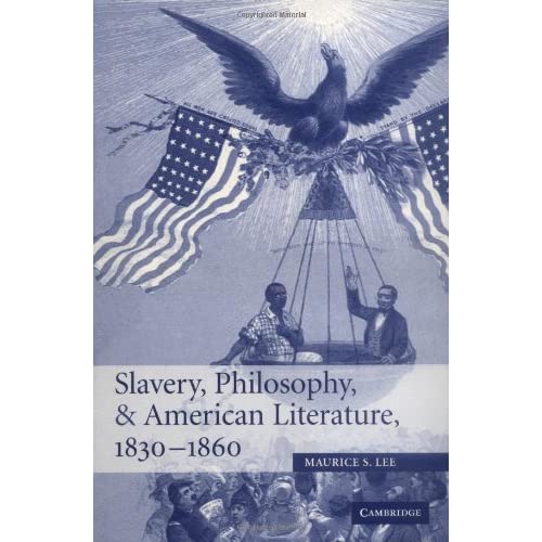 Slavery, Philosophy, and American Literature, 1830–1860 (Cambridge Studies in American Literature and Culture, Series Number 148)