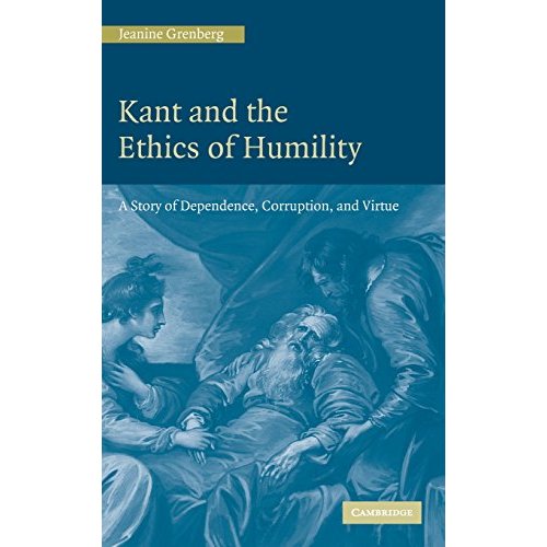 Kant and the Ethics of Humility: A Story of Dependence, Corruption and Virtue