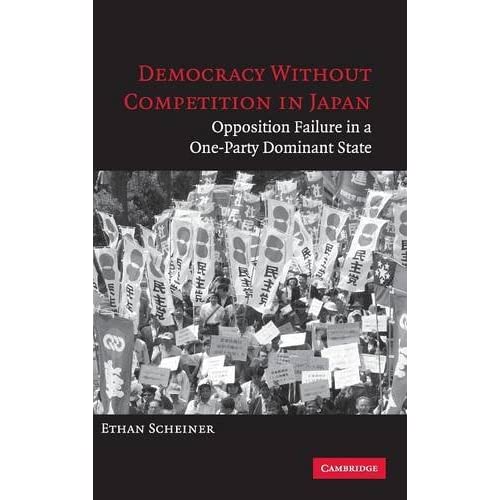 Democracy without Competition in Japan: Opposition Failure in a One-Party Dominant State