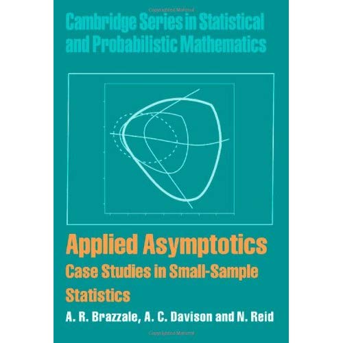 Applied Asymptotics: Case Studies in Small-Sample Statistics (Cambridge Series in Statistical and Probabilistic Mathematics)