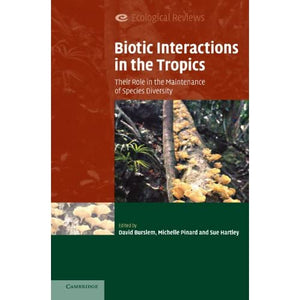 Biotic Interactions in the Tropics: Their Role in the Maintenance of Species Diversity (Ecological Reviews)