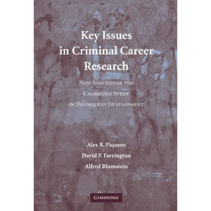 Key Issues in Criminal Career Research: New Analyses of the Cambridge Study in Delinquent Development (Cambridge Studies in Criminology)