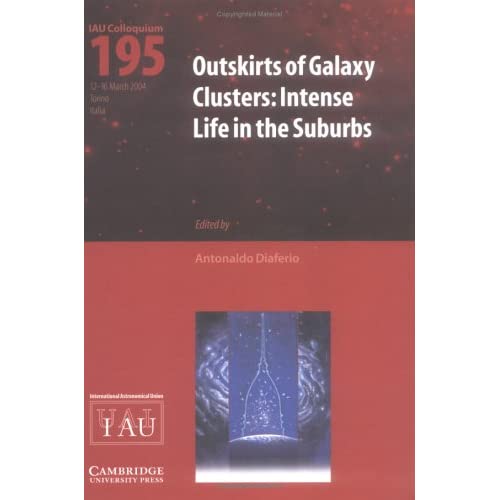 Outskirts of Galaxy Clusters (IAU C195): Intense Life in the Suburbs (Proceedings of the International Astronomical Union Symposia and Colloquia)