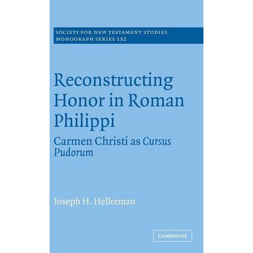 Reconstructing Honor in Roman Philippi: Carmen Christi as Cursus Pudorum (Society for New Testament Studies Monograph Series)