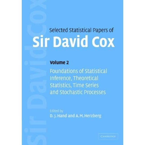 Selected Statistical Papers of Sir David Cox: Volume 2, Foundations of Statistical Inference, Theoretical Statistics, Time Series and Stochastic ... ... Time Series and Stochastic Process v. 2