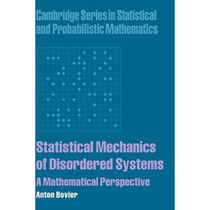 Statistical Mechanics of Disordered Systems: A Mathematical Perspective: 18 (Cambridge Series in Statistical and Probabilistic Mathematics, Series Number 18)