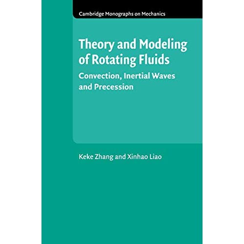 Theory and Modeling of Rotating Fluids: Convection, Inertial Waves and Precession (Cambridge Monographs on Mechanics)