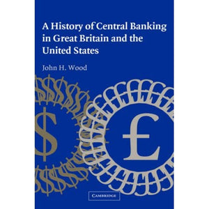 A History of Central Banking in Great Britain and the United States (Studies in Macroeconomic History)