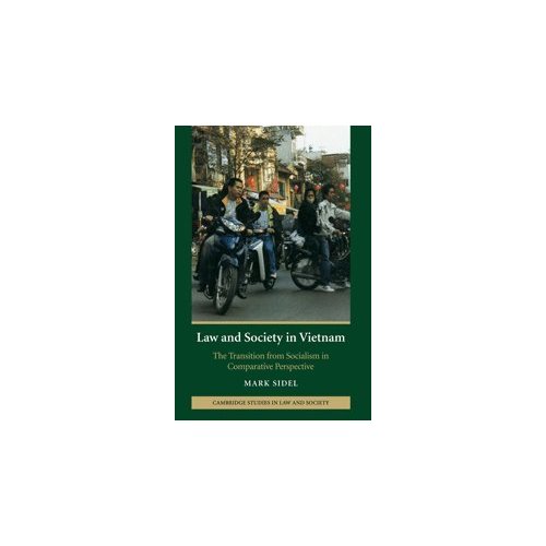 Law and Society in Vietnam: The Transition from Socialism in Comparative Perspective (Cambridge Studies in Law and Society)