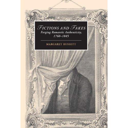 Fictions and Fakes: Forging Romantic Authenticity, 1760–1845 (Cambridge Studies in Romanticism)