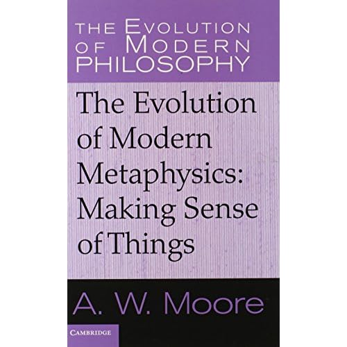The Evolution of Modern Metaphysics: Making Sense of Things (The Evolution of Modern Philosophy)