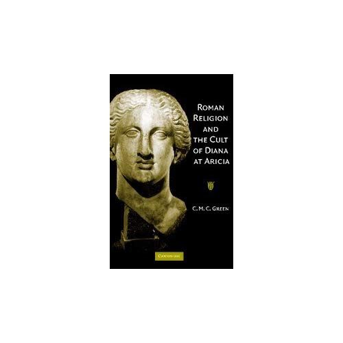 Roman Religion and the Cult of Diana at Aricia