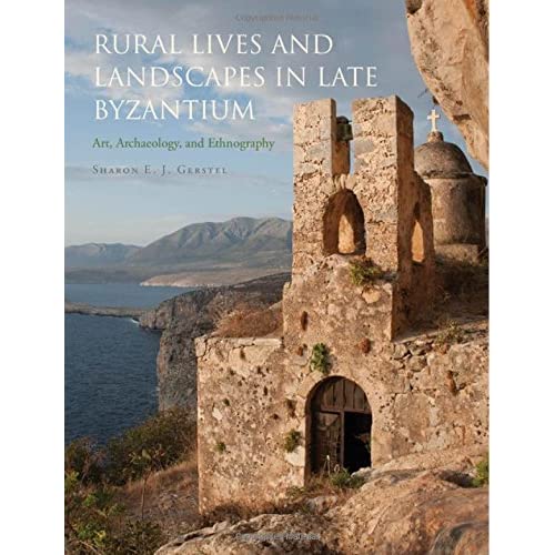 Rural Lives and Landscapes in Late Byzantium: Art, Archaeology, and Ethnography