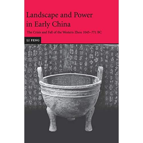 Landscape and Power in Early China: The Crisis and Fall of the Western Zhou 1045–771 BC