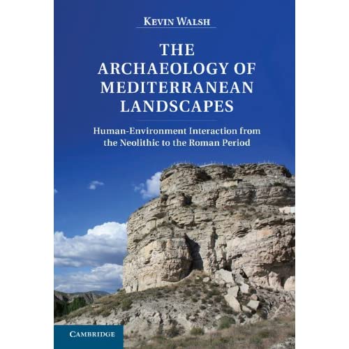 The Archaeology of Mediterranean Landscapes: Human-Environment Interaction from the Neolithic to the Roman Period
