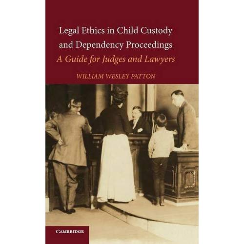 Legal Ethics in Child Custody and Dependency Proceedings: A Guide for Judges and Lawyers
