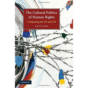The Cultural Politics of Human Rights: Comparing the US and UK