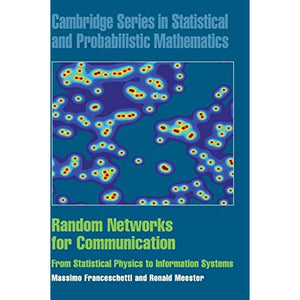 Random Networks for Communication: From Statistical Physics to Information Systems: 24 (Cambridge Series in Statistical and Probabilistic Mathematics, Series Number 24)