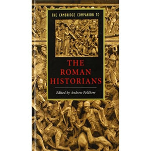 The Cambridge Companion to the Roman Historians (Cambridge Companions to Literature)