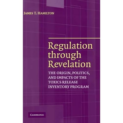 Regulation through Revelation: The Origin, Politics, and Impacts of the Toxics Release Inventory Program