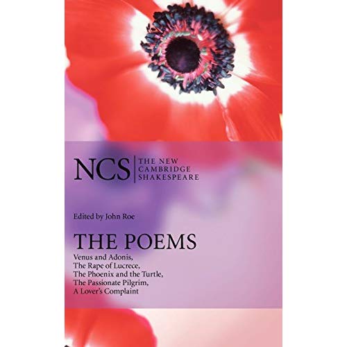 The Poems: Venus and Adonis, The Rape of Lucrece, The Phoenix and the Turtle, The Passionate Pilgrim, A Lover's Complaint (The New Cambridge Shakespeare)