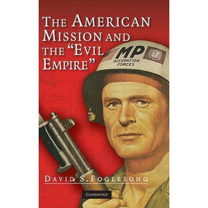 The American Mission and the 'Evil Empire': The Crusade for a 'Free Russia' since 1881