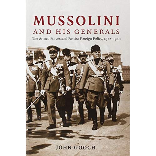 Mussolini and his Generals: The Armed Forces and Fascist Foreign Policy, 1922–1940 (Cambridge Military Histories)
