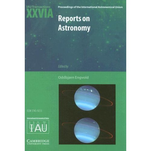Reports on Astronomy 2003-2005: IAU Transactions XXVIA (Proceedings of the International Astronomical Union Symposia and Colloquia)