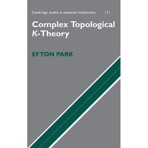 Complex Topological K-Theory: 111 (Cambridge Studies in Advanced Mathematics, Series Number 111)