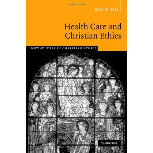 Health Care and Christian Ethics (New Studies in Christian Ethics)