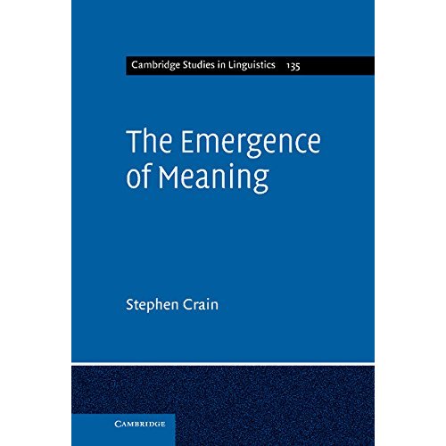 The Emergence of Meaning: 135 (Cambridge Studies in Linguistics, Series Number 135)