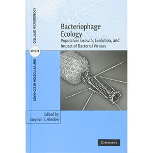 Bacteriophage Ecology: Population Growth, Evolution, and Impact of Bacterial Viruses (Advances in Molecular and Cellular Microbiology, Series Number 15)