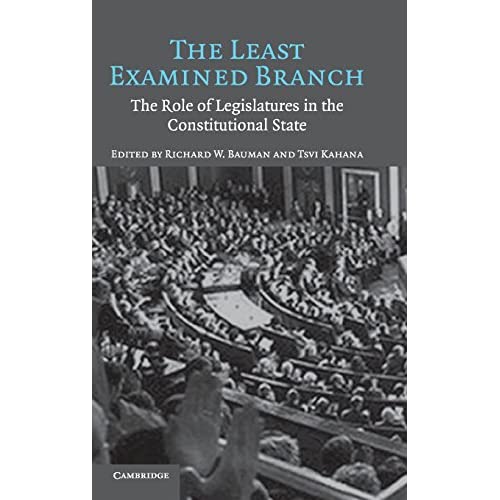 The Least Examined Branch: The Role of Legislatures in the Constitutional State