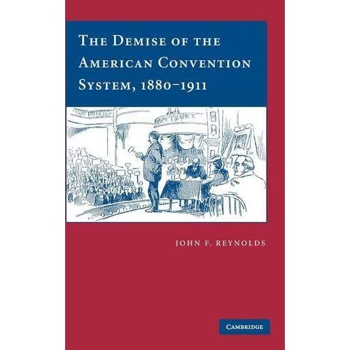 The Demise of the American Convention System, 1880ÔÇô1911